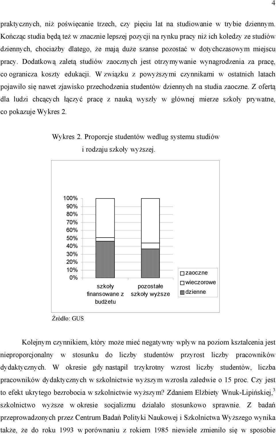 Dodatkową zaletą studiów zaocznych jest otrzymywanie wynagrodzenia za pracę, co ogranicza koszty edukacji.