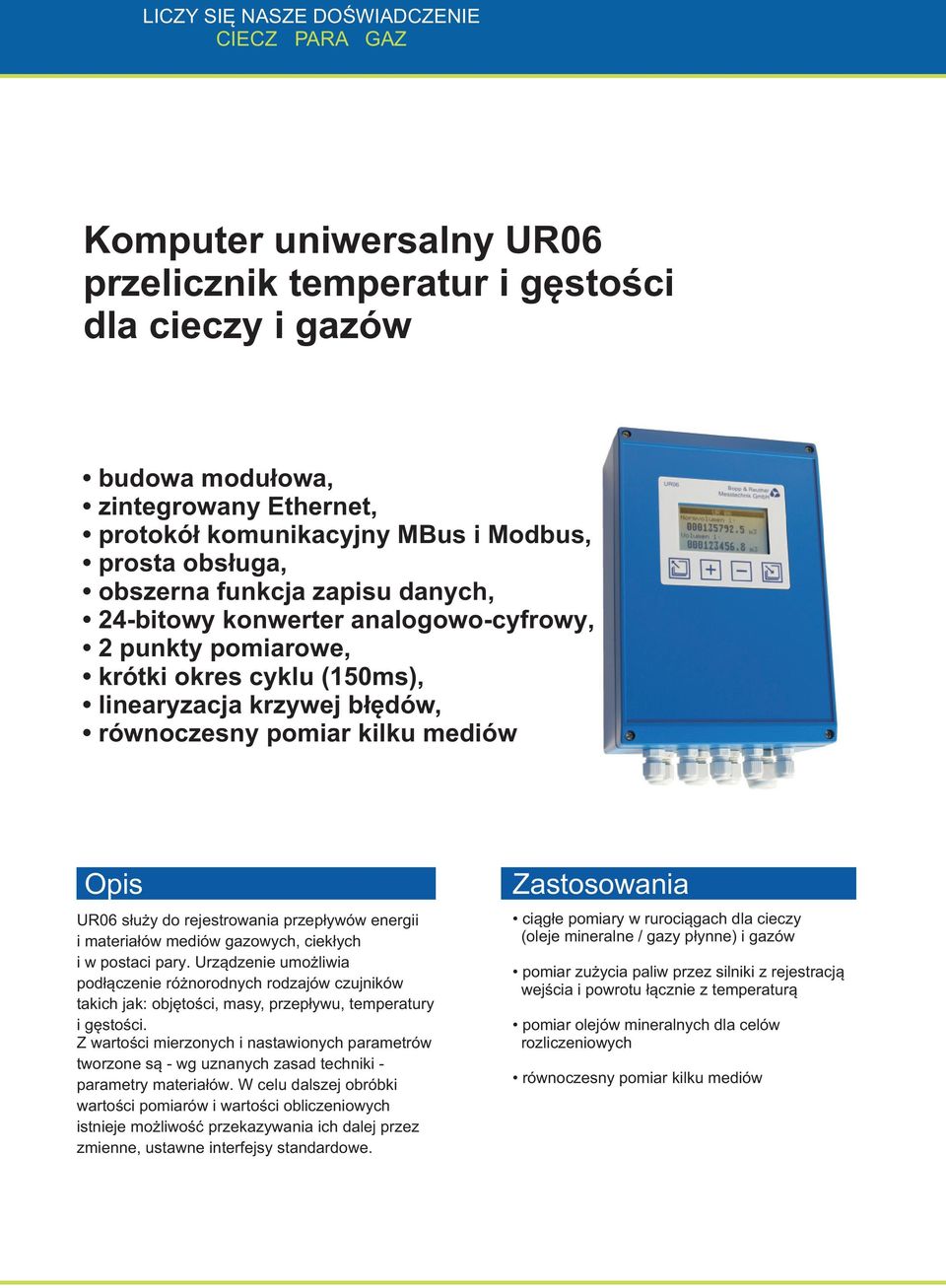 mediów Opis UR06 służy do rejestrowania przepływów energii i materiałów mediów gazowych, ciekłych i w postaci pary.