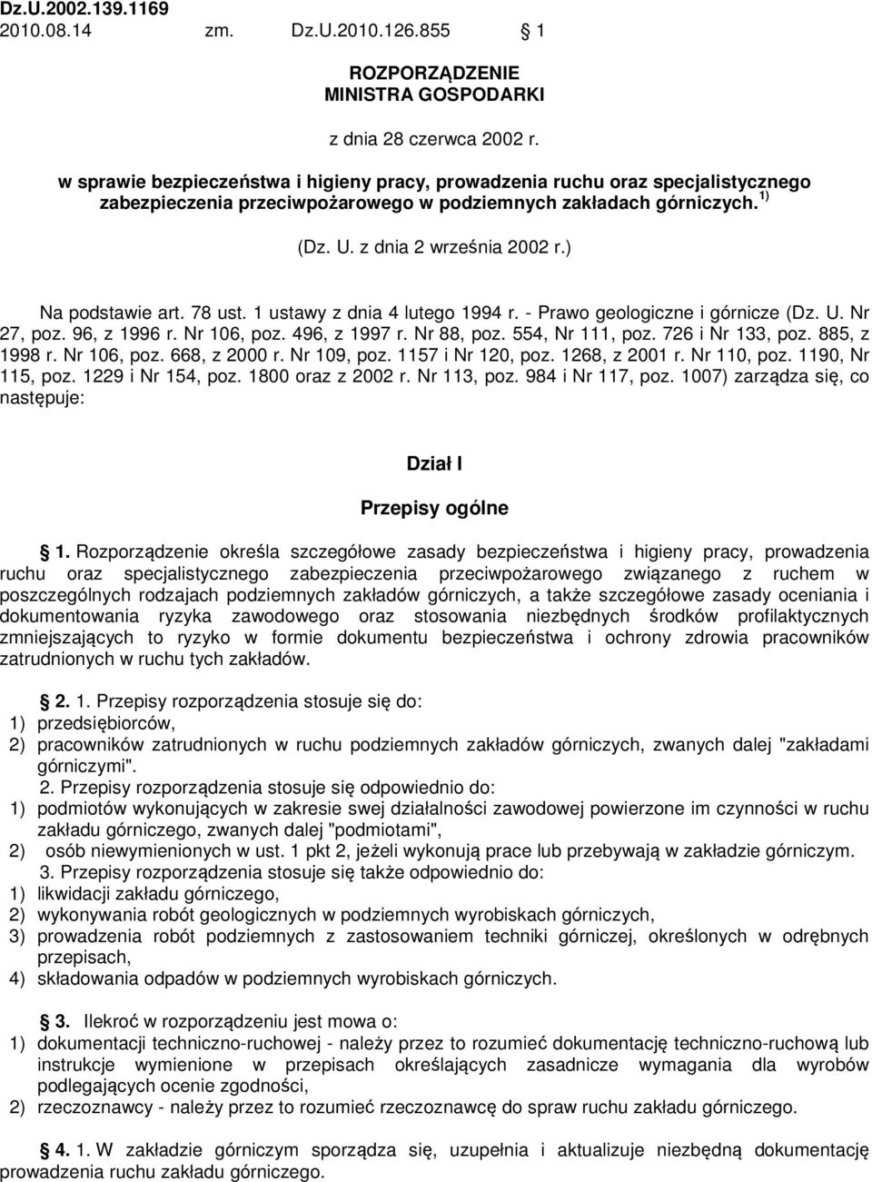 ) Na podstawie art. 78 ust. 1 ustawy z dnia 4 lutego 1994 r. - Prawo geologiczne i górnicze (Dz. U. Nr 27, poz. 96, z 1996 r. Nr 106, poz. 496, z 1997 r. Nr 88, poz. 554, Nr 111, poz.