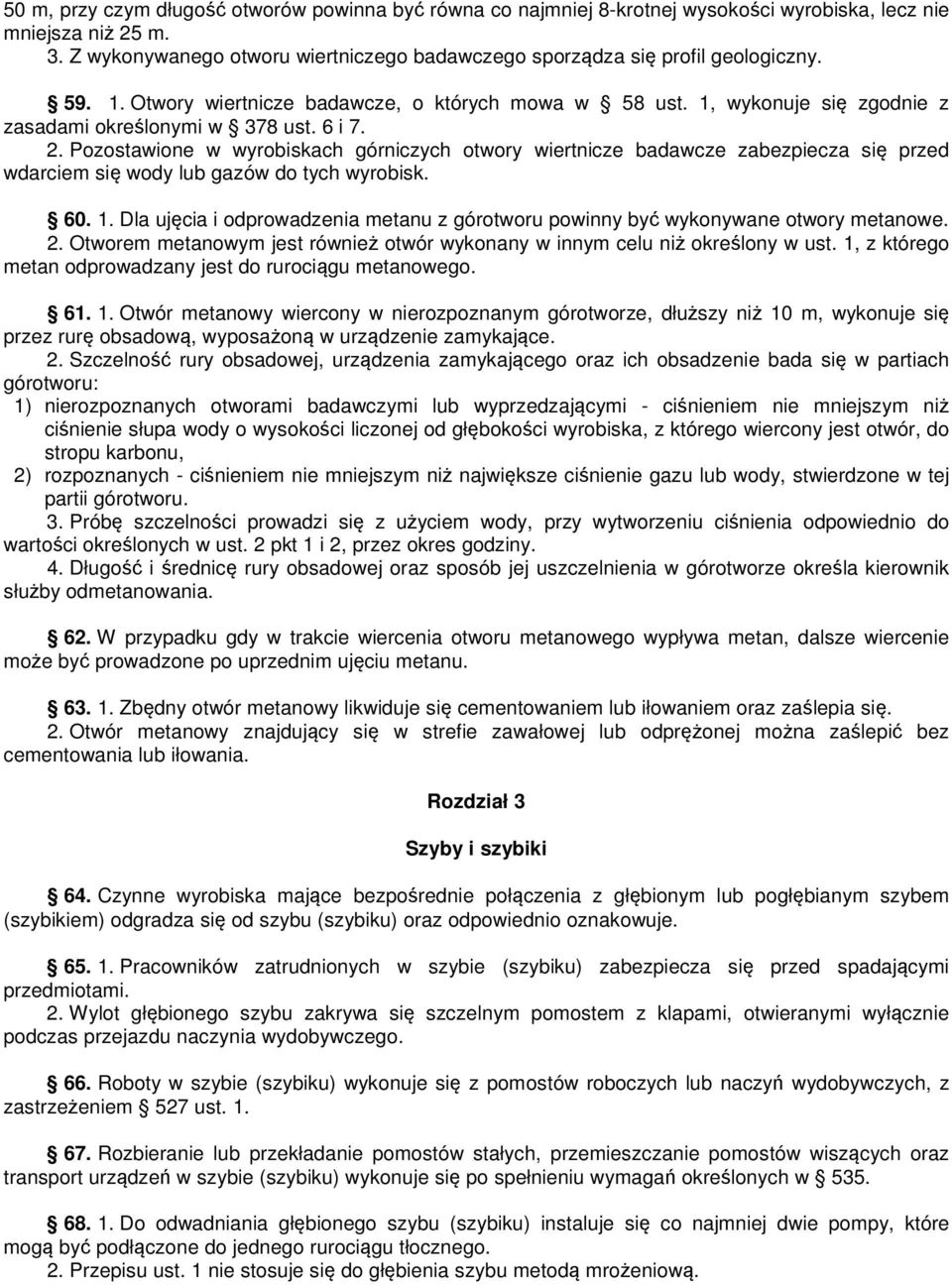 6 i 7. 2. Pozostawione w wyrobiskach górniczych otwory wiertnicze badawcze zabezpiecza się przed wdarciem się wody lub gazów do tych wyrobisk. 60. 1.