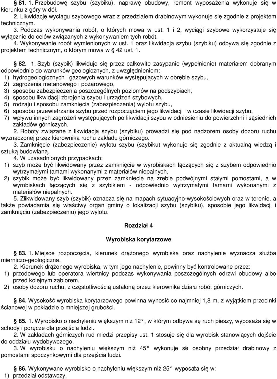 1 i 2, wyciągi szybowe wykorzystuje się wyłącznie do celów związanych z wykonywaniem tych robót. 4. Wykonywanie robót wymienionych w ust.