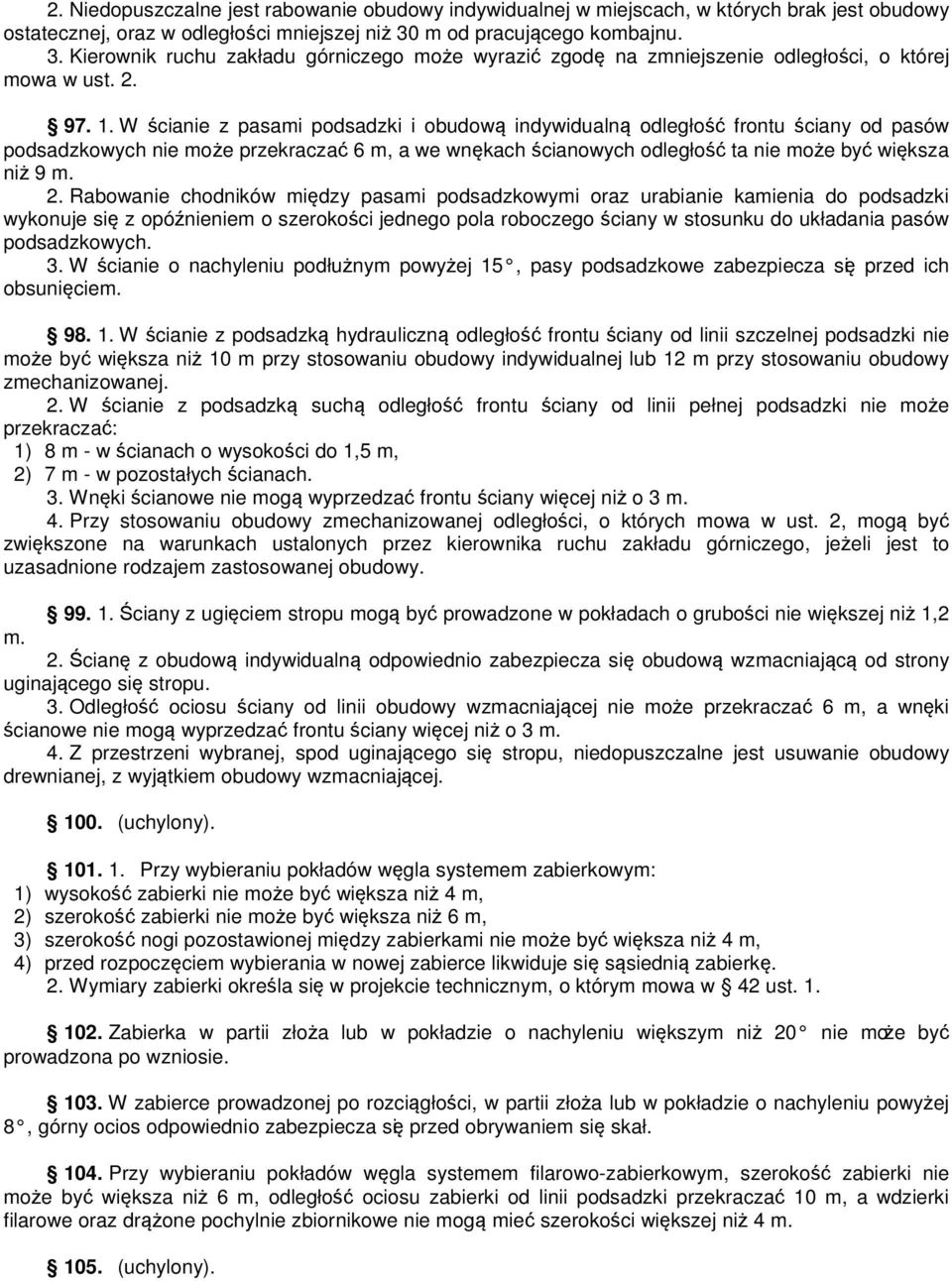 W ścianie z pasami podsadzki i obudową indywidualną odległość frontu ściany od pasów podsadzkowych nie może przekraczać 6 m, a we wnękach ścianowych odległość ta nie może być większa niż 9 m. 2.