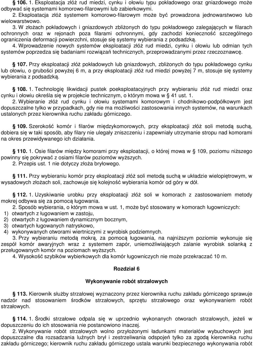W złożach pokładowych i gniazdowych zbliżonych do typu pokładowego zalegających w filarach ochronnych oraz w rejonach poza filarami ochronnymi, gdy zachodzi konieczność szczególnego ograniczenia