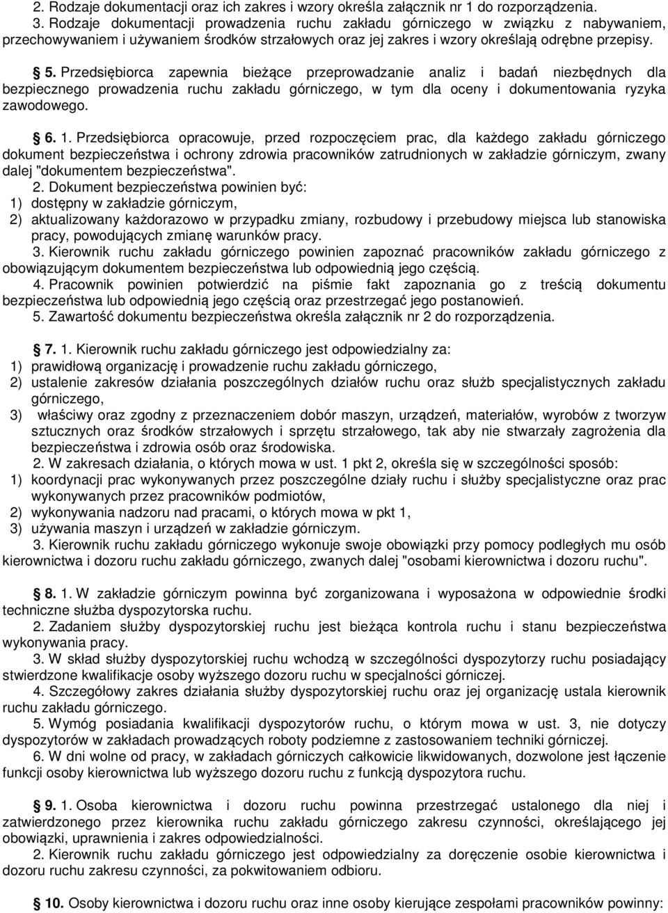 Przedsiębiorca zapewnia bieżące przeprowadzanie analiz i badań niezbędnych dla bezpiecznego prowadzenia ruchu zakładu górniczego, w tym dla oceny i dokumentowania ryzyka zawodowego. 6. 1.