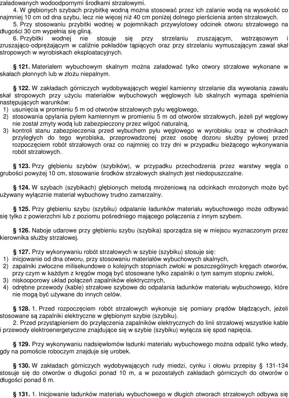 Przy stosowaniu przybitki wodnej w pojemnikach przywylotowy odcinek otworu strzałowego na długości 30 cm wypełnia się gliną. 6.
