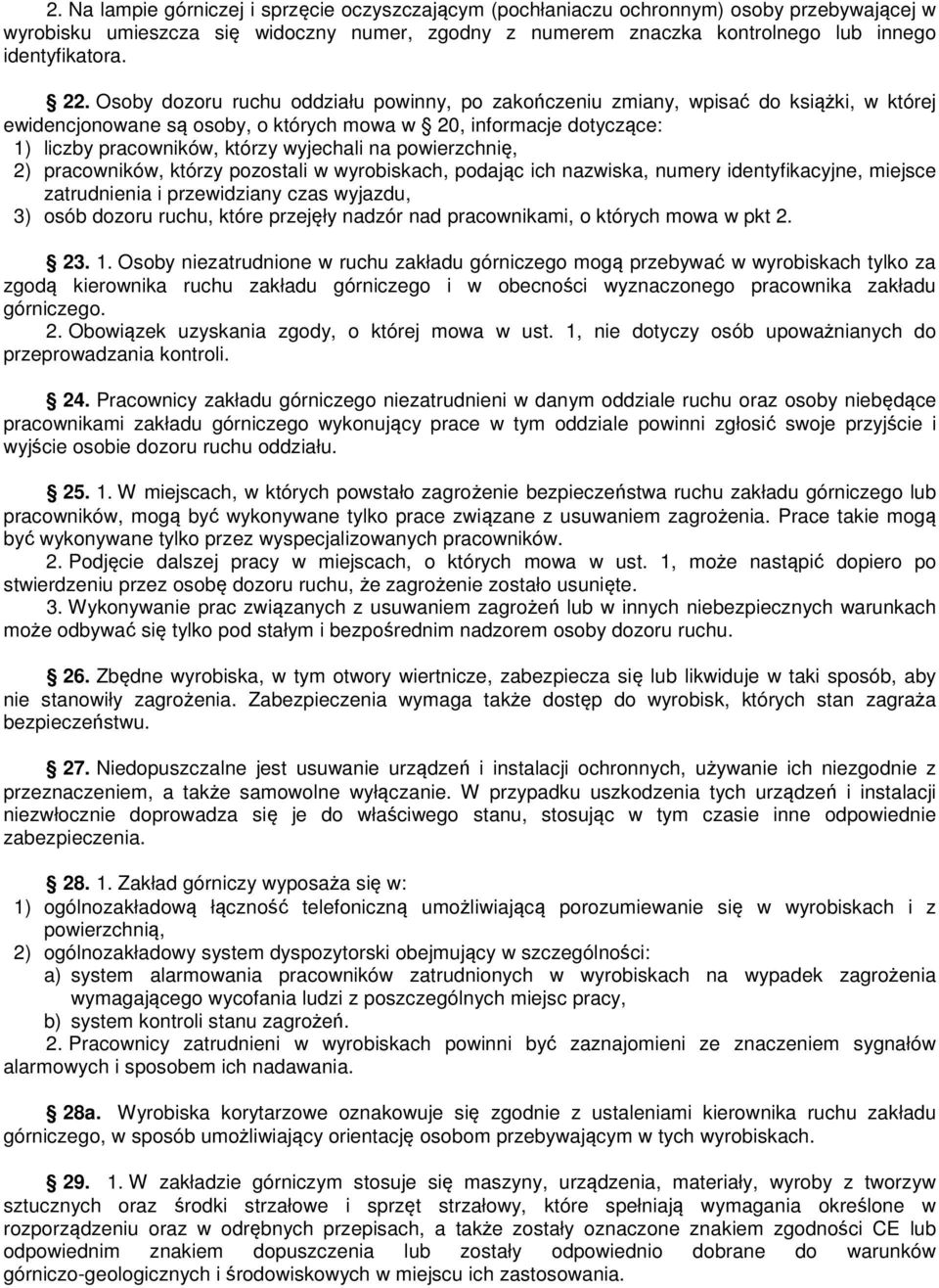 wyjechali na powierzchnię, 2) pracowników, którzy pozostali w wyrobiskach, podając ich nazwiska, numery identyfikacyjne, miejsce zatrudnienia i przewidziany czas wyjazdu, 3) osób dozoru ruchu, które