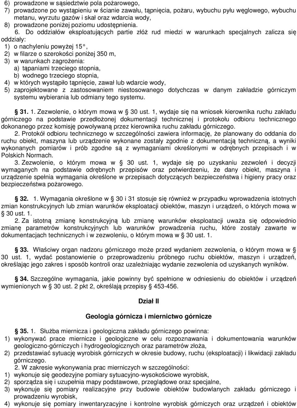 Do oddziałów eksploatujących partie złóż rud miedzi w warunkach specjalnych zalicza się oddziały: 1) o nachyleniu powyżej 15, 2) w filarze o szerokości poniżej 350 m, 3) w warunkach zagrożenia: a)