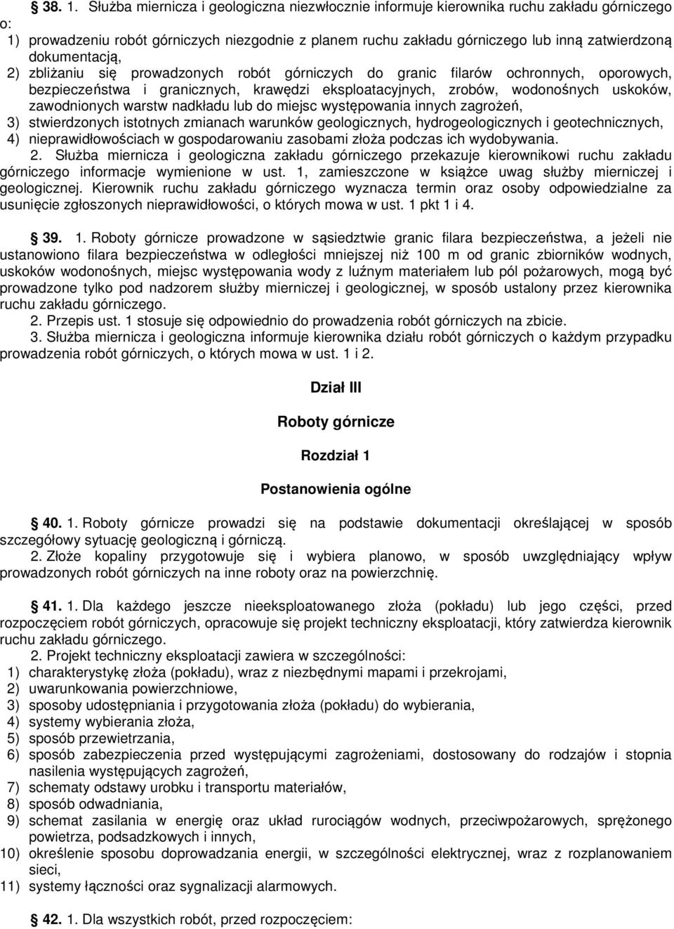 dokumentacją, 2) zbliżaniu się prowadzonych robót górniczych do granic filarów ochronnych, oporowych, bezpieczeństwa i granicznych, krawędzi eksploatacyjnych, zrobów, wodonośnych uskoków,