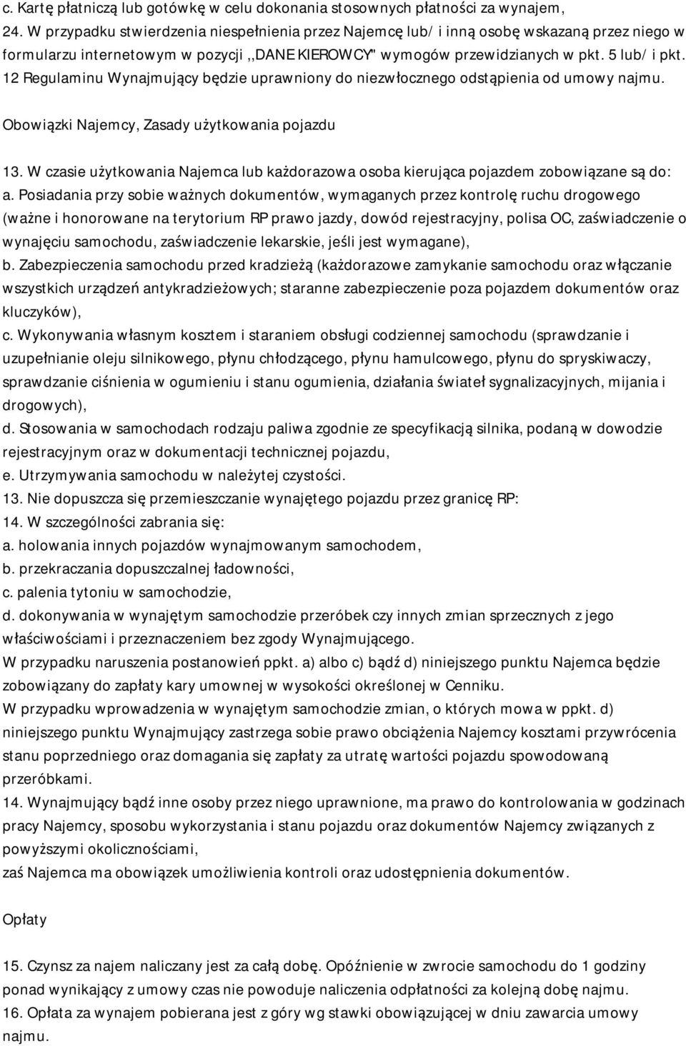 12 Regulaminu Wynajmujący będzie uprawniony do niezwłocznego odstąpienia od umowy najmu. Obowiązki Najemcy, Zasady użytkowania pojazdu 13.