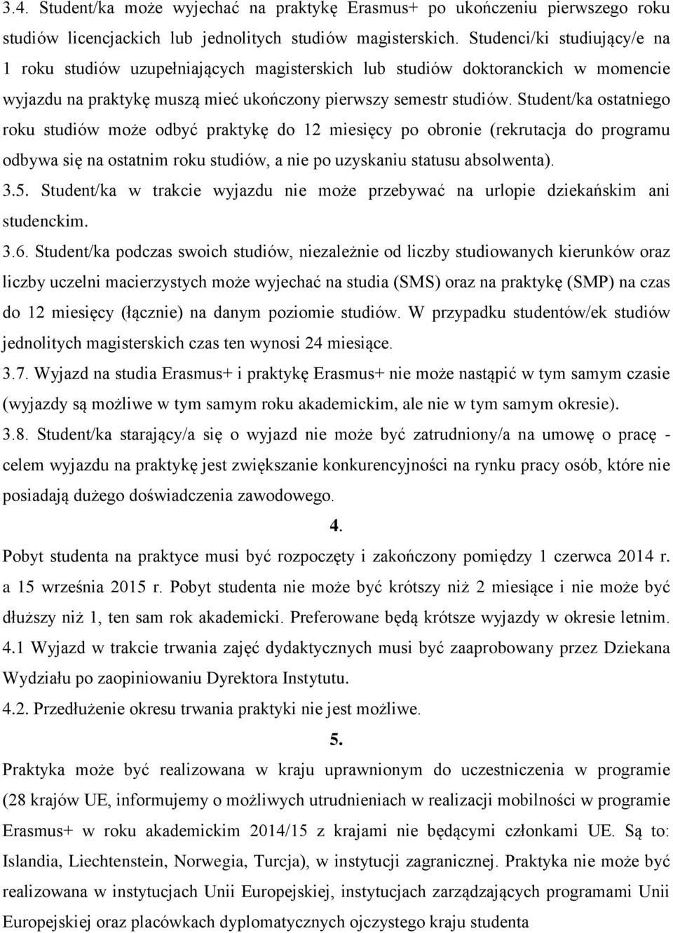 Student/ka ostatniego roku studiów może odbyć praktykę do 12 miesięcy po obronie (rekrutacja do programu odbywa się na ostatnim roku studiów, a nie po uzyskaniu statusu absolwenta). 3.5.