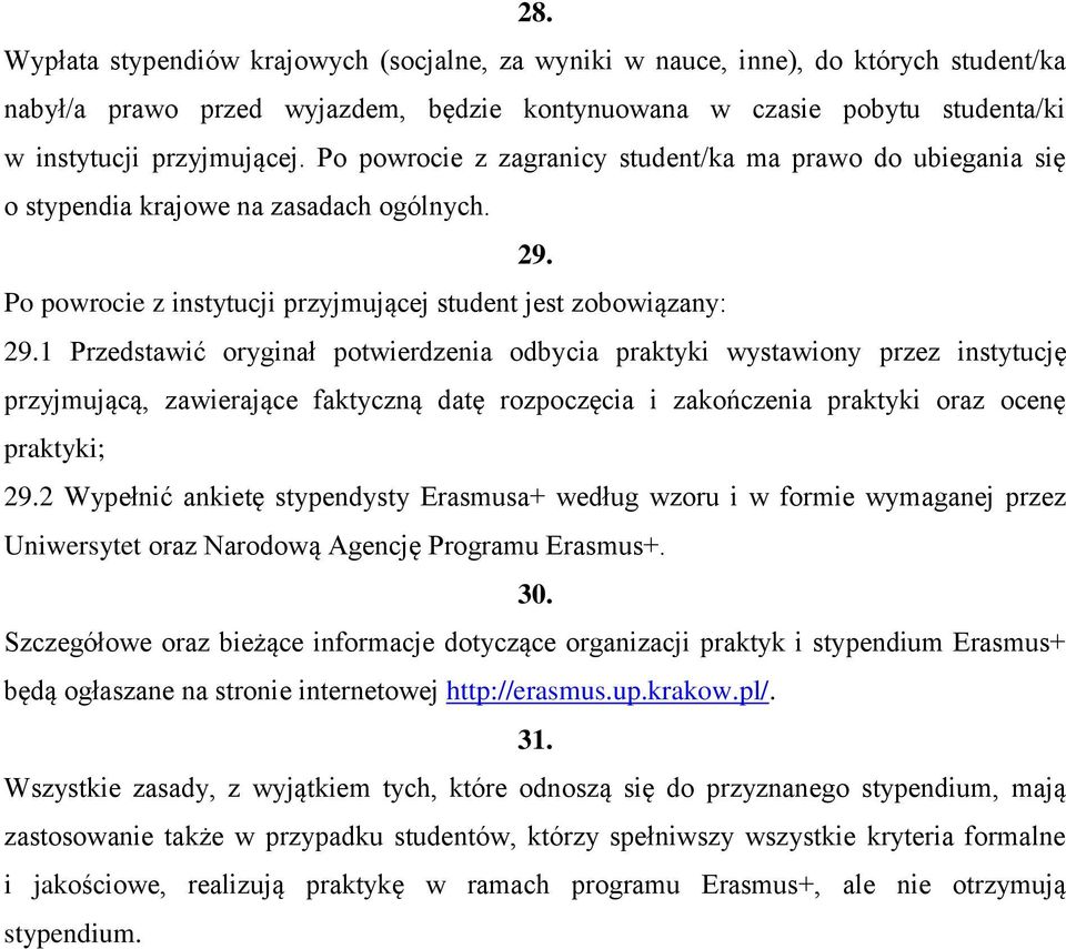 1 Przedstawić oryginał potwierdzenia odbycia praktyki wystawiony przez instytucję przyjmującą, zawierające faktyczną datę rozpoczęcia i zakończenia praktyki oraz ocenę praktyki; 29.