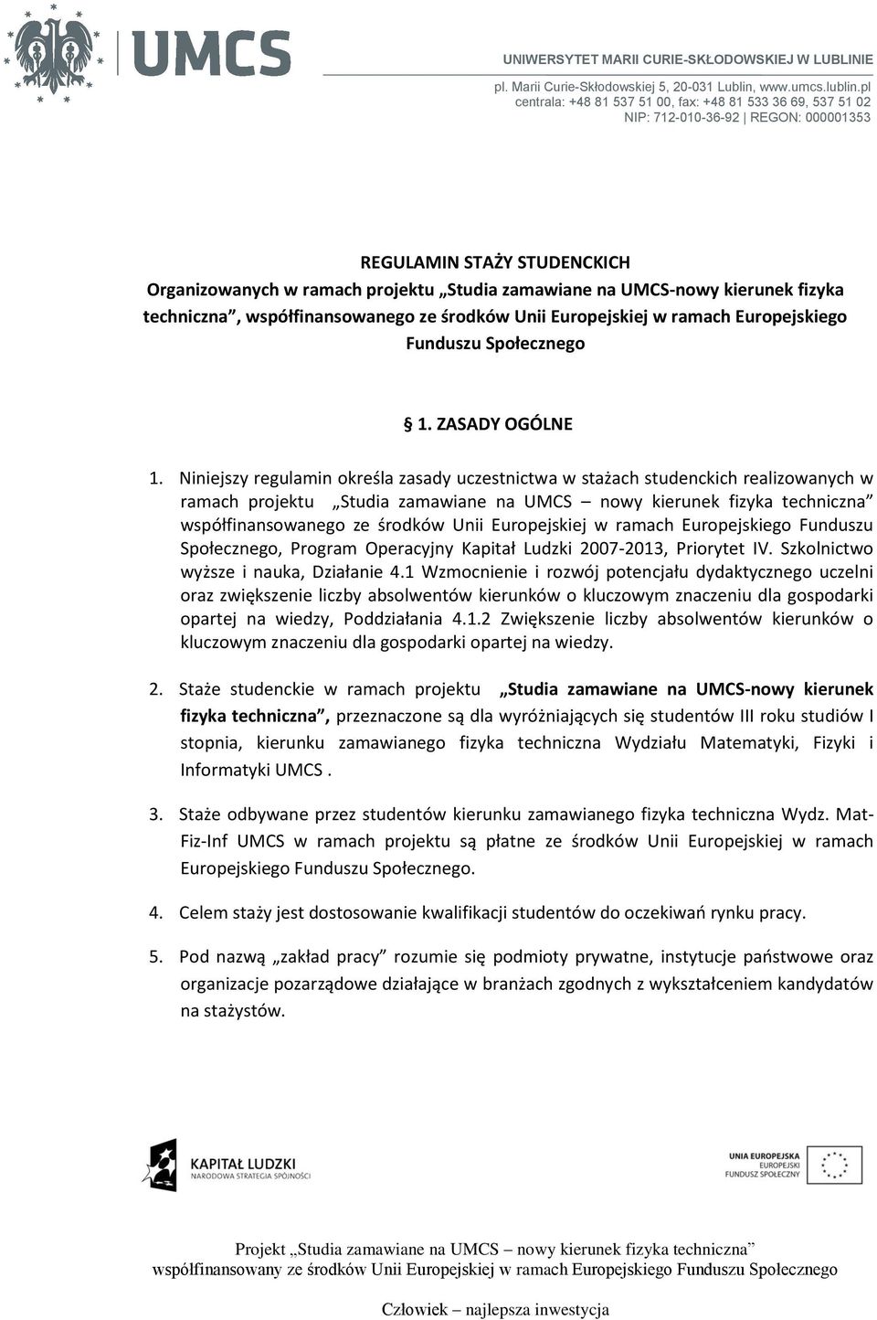 fizyka techniczna, współfinansowanego ze środków Unii Europejskiej w ramach Europejskiego Funduszu Społecznego 1. ZASADY OGÓLNE 1.