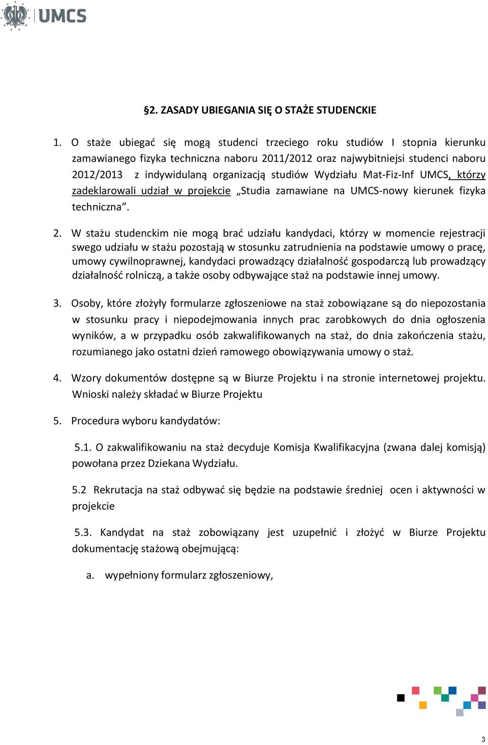 studiów Wydziału Mat-Fiz-Inf UMCS, którzy zadeklarowali udział w projekcie Studia zamawiane na UMCS-nowy kierunek fizyka techniczna. 2.