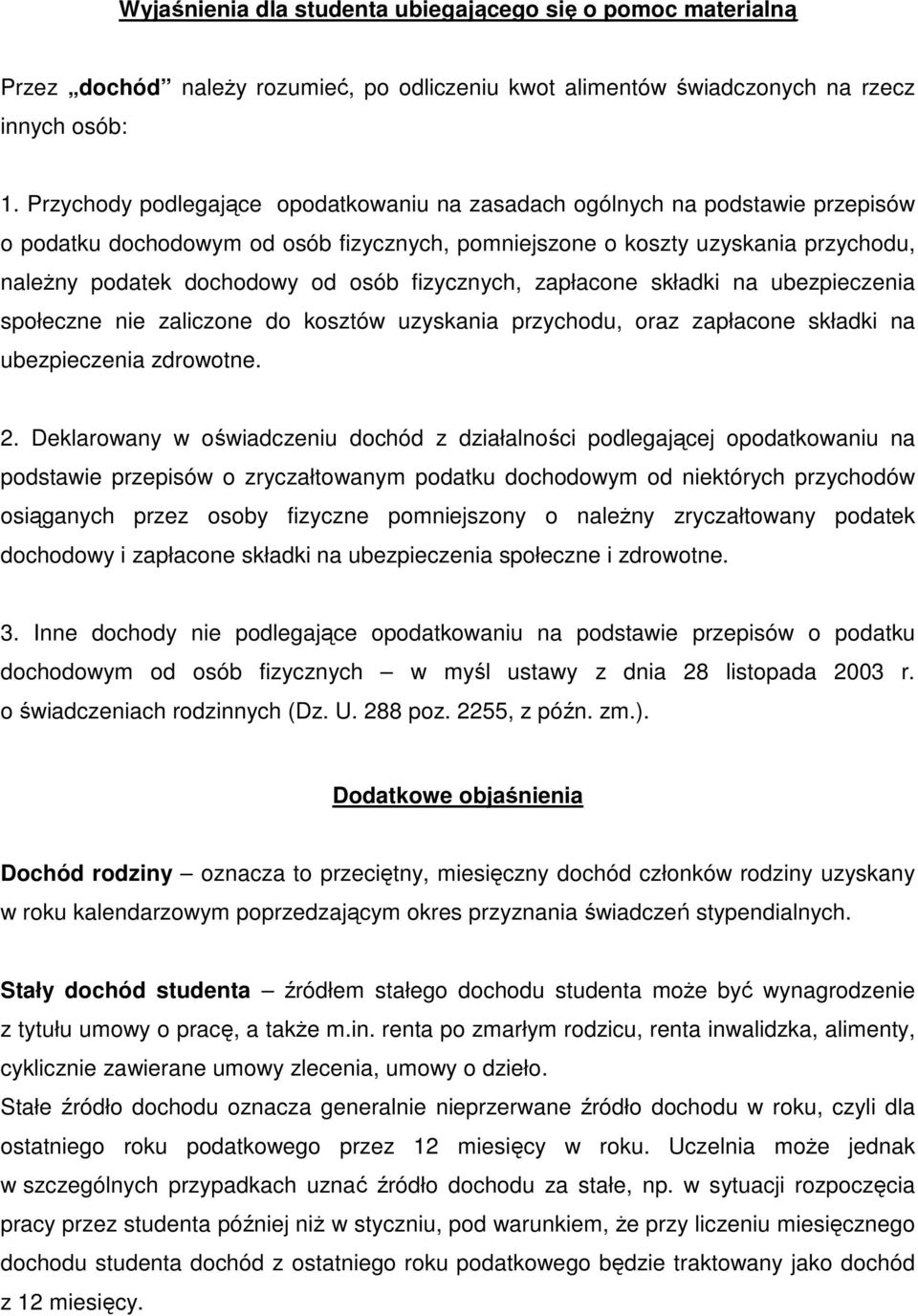 fizycznych, zapłacone składki na ubezpieczenia społeczne nie zaliczone do kosztów uzyskania przychodu, oraz zapłacone składki na ubezpieczenia zdrowotne. 2.