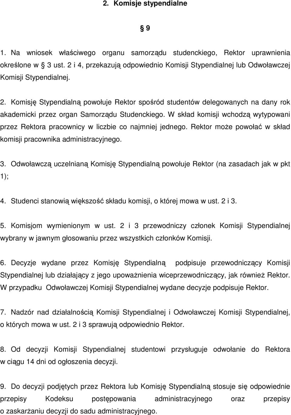 Komisję Stypendialną powołuje Rektor spośród studentów delegowanych na dany rok akademicki przez organ Samorządu Studenckiego.