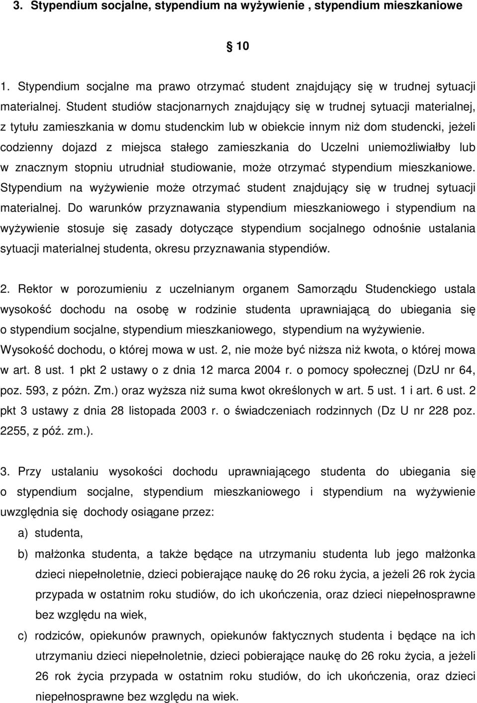 zamieszkania do Uczelni uniemoŝliwiałby lub w znacznym stopniu utrudniał studiowanie, moŝe otrzymać stypendium mieszkaniowe.