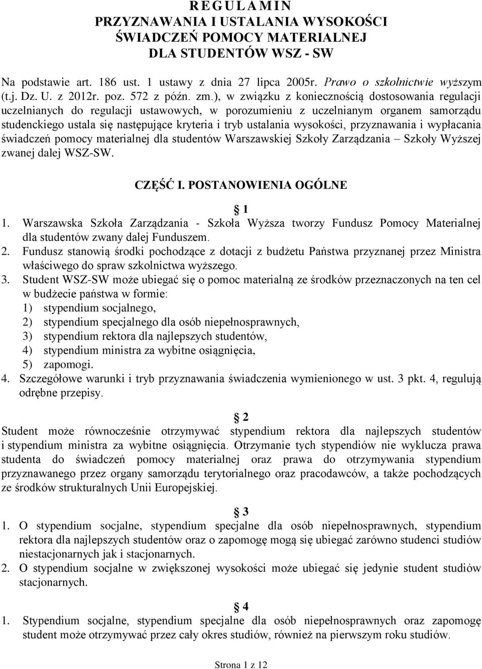 ), w związku z koniecznością dostosowania regulacji uczelnianych do regulacji ustawowych, w porozumieniu z uczelnianym organem samorządu studenckiego ustala się następujące kryteria i tryb ustalania