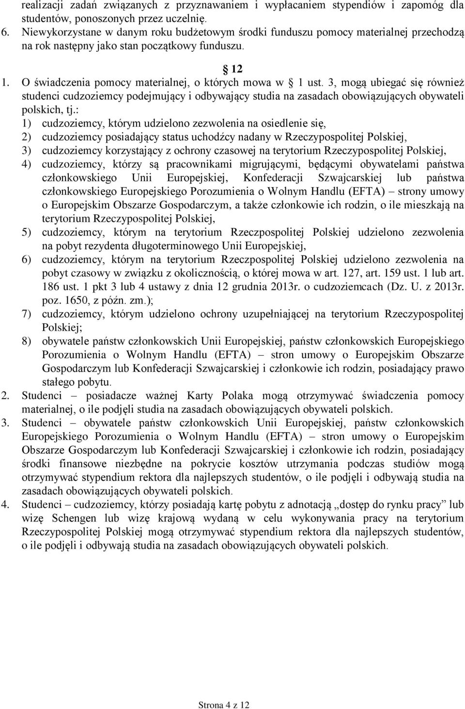 3, mogą ubiegać się również studenci cudzoziemcy podejmujący i odbywający studia na zasadach obowiązujących obywateli polskich, tj.