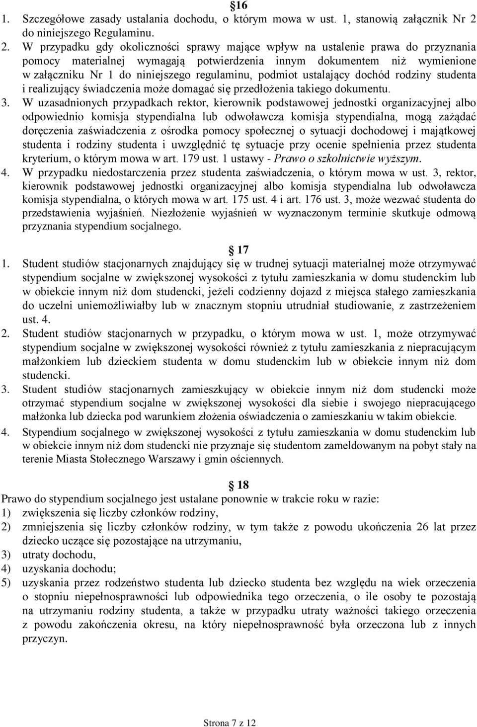 W przypadku gdy okoliczności sprawy mające wpływ na ustalenie prawa do przyznania pomocy materialnej wymagają potwierdzenia innym dokumentem niż wymienione w załączniku Nr 1 do niniejszego