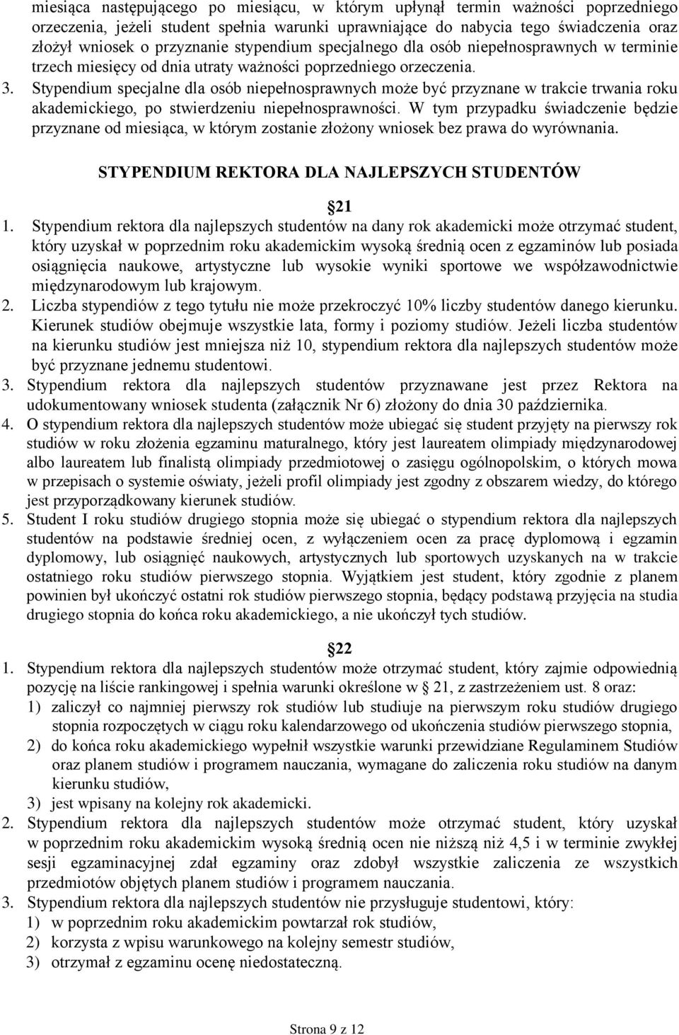 Stypendium specjalne dla osób niepełnosprawnych może być przyznane w trakcie trwania roku akademickiego, po stwierdzeniu niepełnosprawności.