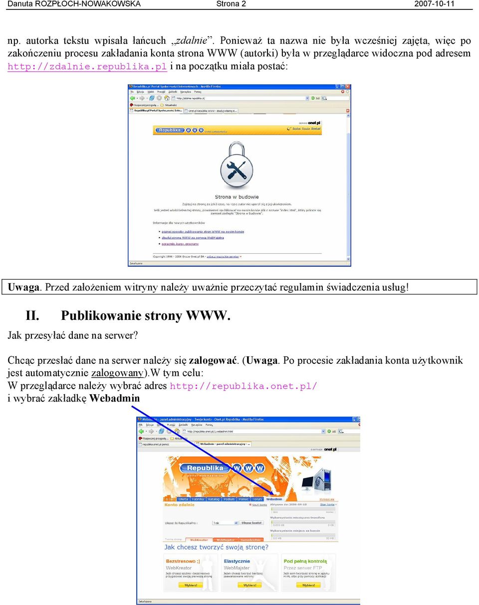 republika.pl i na początku miała postać: Uwaga. Przed założeniem witryny należy uważnie przeczytać regulamin świadczenia usług! II. Publikowanie strony WWW.