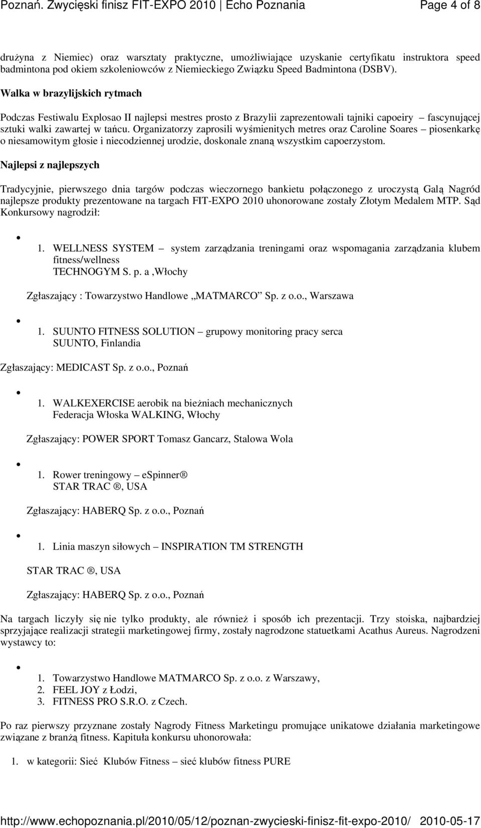 Organizatorzy zaprosili wyśmienitych metres oraz Caroline Soares piosenkarkę o niesamowitym głosie i niecodziennej urodzie, doskonale znaną wszystkim capoerzystom.