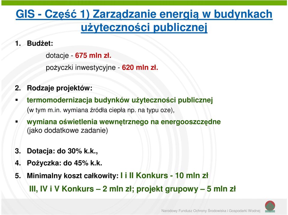 na typu oze), wymiana oświetlenia wewnętrznego na energooszczędne (jako dodatkowe zadanie) 3. Dotacja: do 30% k.k., 4.