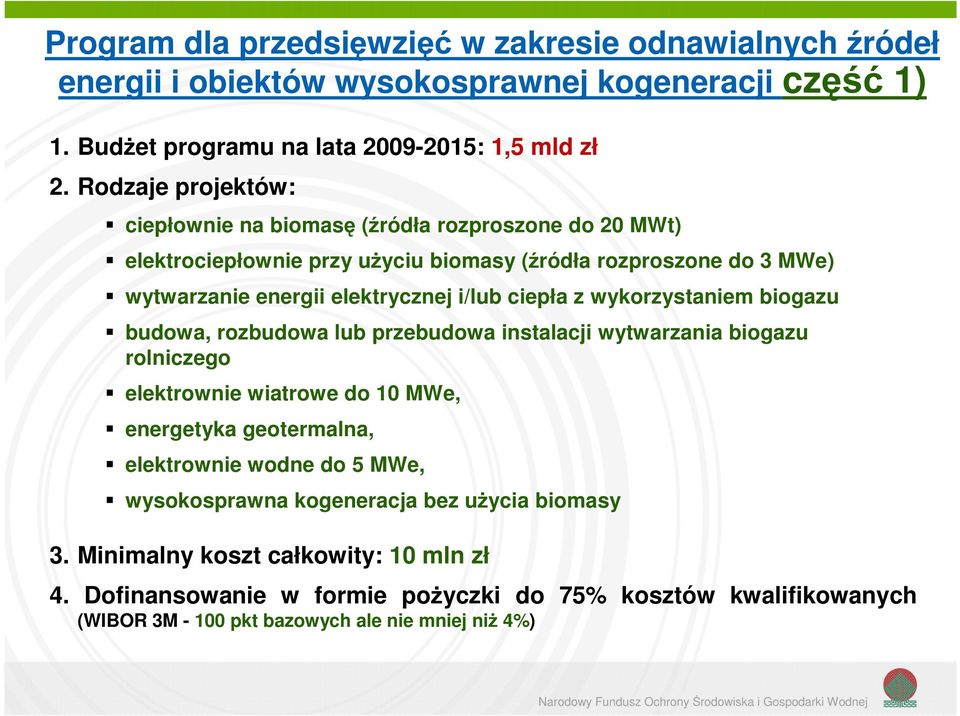 ciepła z wykorzystaniem biogazu budowa, rozbudowa lub przebudowa instalacji wytwarzania biogazu rolniczego elektrownie wiatrowe do 10 MWe, energetyka geotermalna, elektrownie wodne do