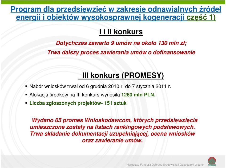 do 7 stycznia 2011 r. Alokacja środków na III konkurs wynosiła 1260 mln PLN.