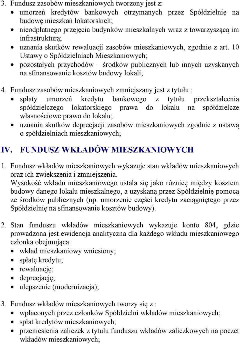 10 Ustawy o Spółdzielniach Mieszkaniowych; pozostałych przychodów rodków publicznych lub innych uzyskanych na sfinansowanie kosztów budowy lokali; 4.