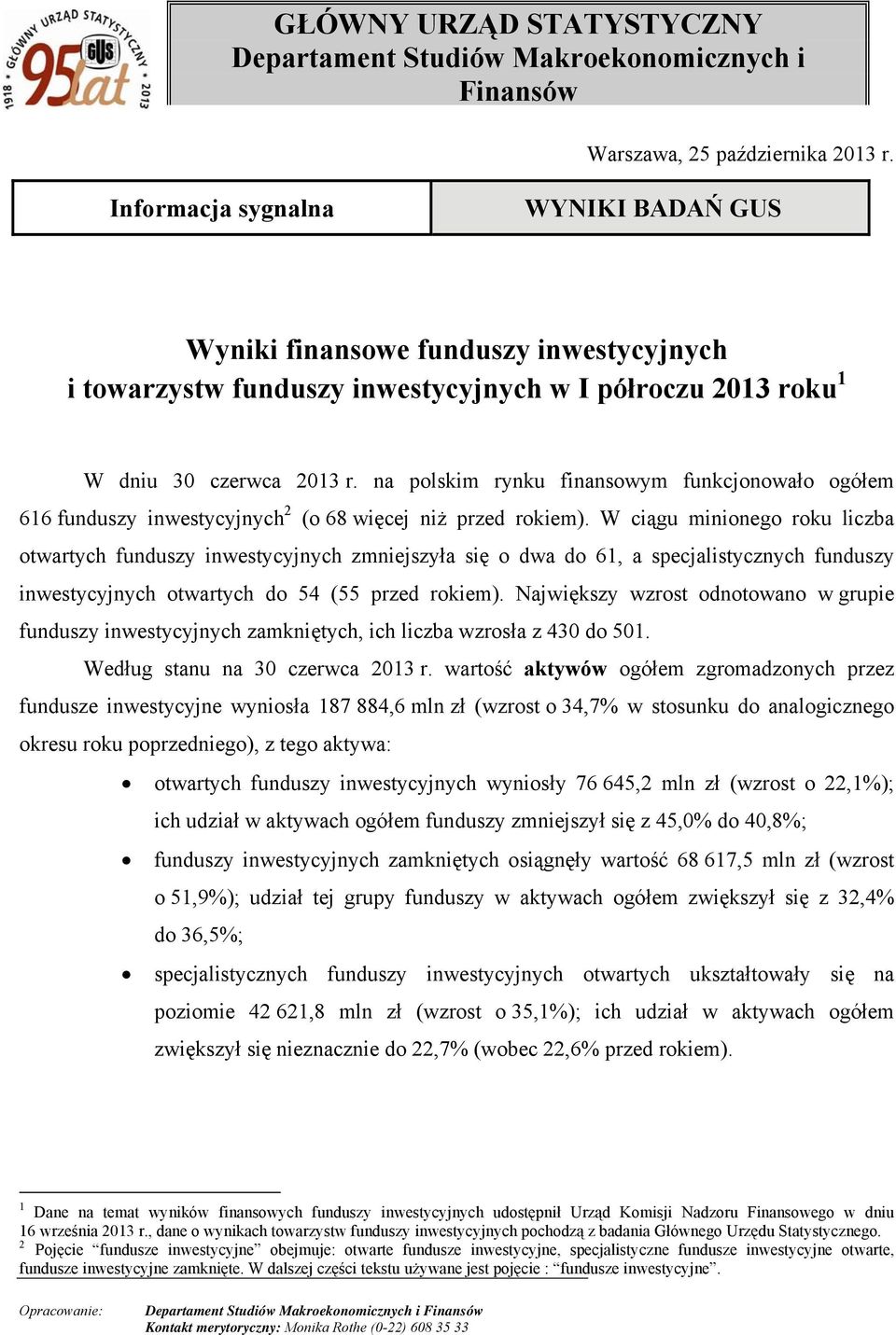 na polskim rynku finansowym funkcjonowało ogółem 616 funduszy inwestycyjnych 2 (o 68 więcej niż przed rokiem).