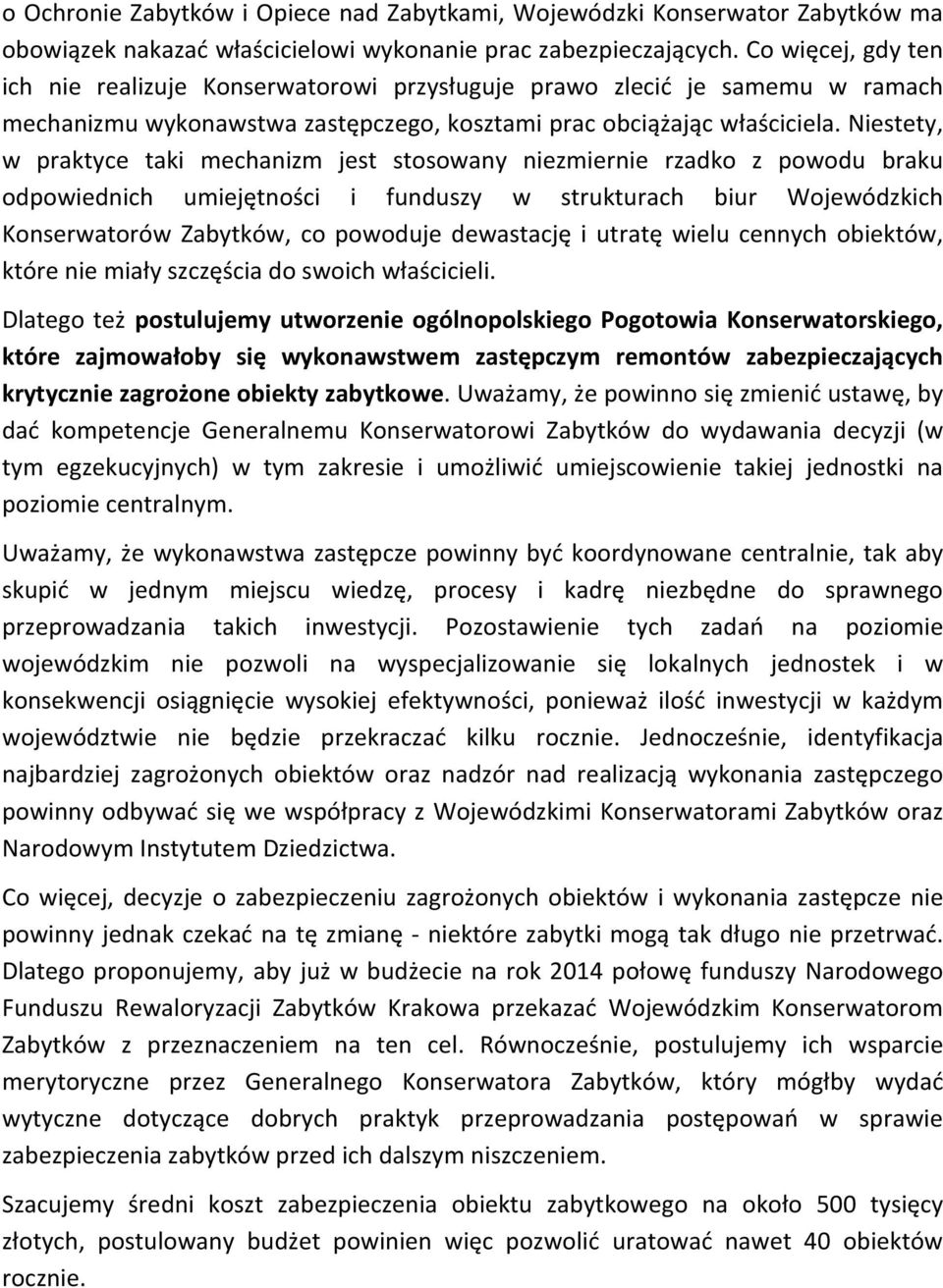Niestety, w praktyce taki mechanizm jest stosowany niezmiernie rzadko z powodu braku odpowiednich umiejętności i funduszy w strukturach biur Wojewódzkich Konserwatorów Zabytków, co powoduje