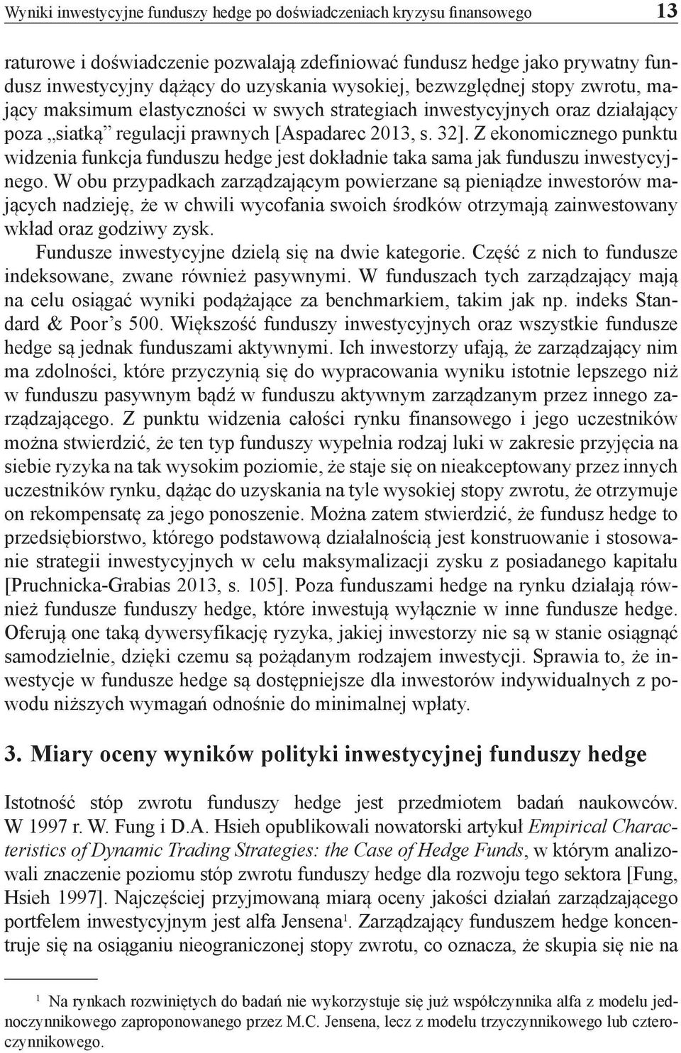 Z ekonomicznego punktu widzenia funkcja funduszu hedge jest dokładnie taka sama jak funduszu inwestycyjnego.