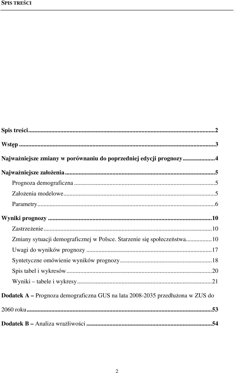 ..10 Zmiany sytuacji demograficznej w Polsce. Starzenie się społeczeństwa...10 Uwagi do wyników prognozy.