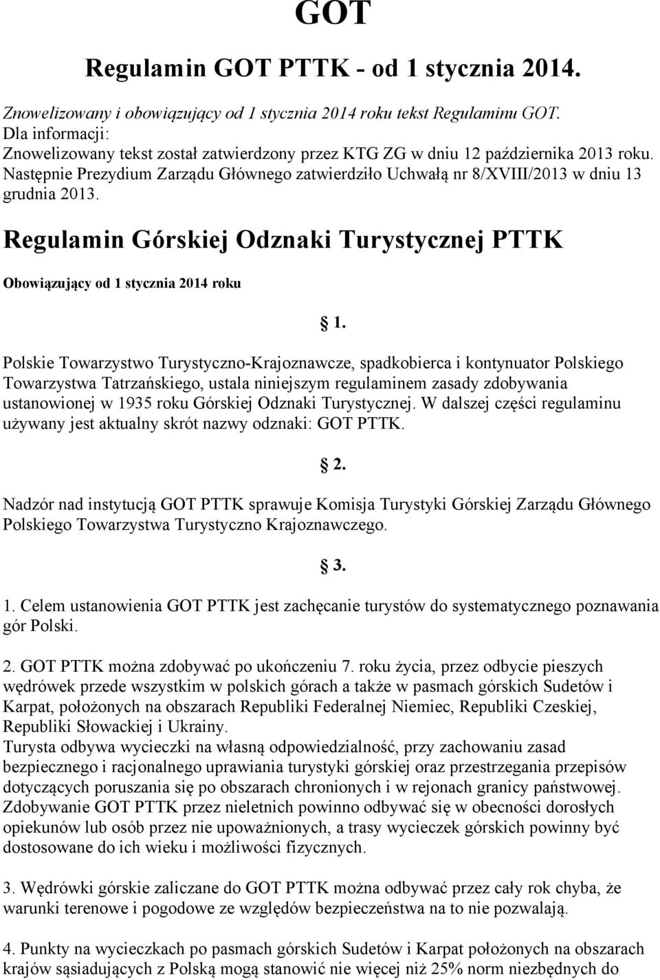 Regulamin Górskiej Odznaki Turystycznej PTTK Obowiązujący od 1 stycznia 2014 roku Polskie Towarzystwo Turystyczno-Krajoznawcze, spadkobierca i kontynuator Polskiego Towarzystwa Tatrzańskiego, ustala