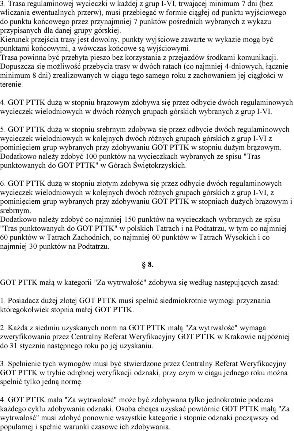 Kierunek przejścia trasy jest dowolny, punkty wyjściowe zawarte w wykazie mogą być punktami końcowymi, a wówczas końcowe są wyjściowymi.
