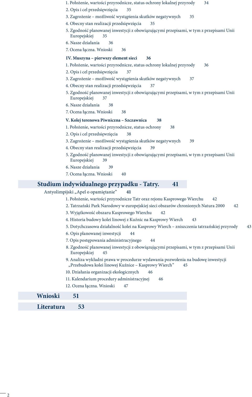 Muszyna pierwszy element sieci 36 1. Położenie, wartości przyrodnicze, status ochrony lokalnej przyrody 36. Opis i cel przedsięwzięcia 37 3. Zagrożenie możliwość wystąpienia skutków negatywnych 37 4.