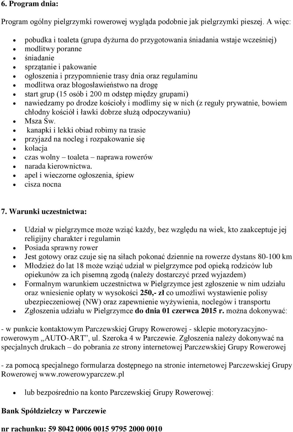 oraz błogosławieństwo na drogę start grup (15 osób i 200 m odstęp między grupami) nawiedzamy po drodze kościoły i modlimy się w nich (z reguły prywatnie, bowiem chłodny kościół i ławki dobrze służą