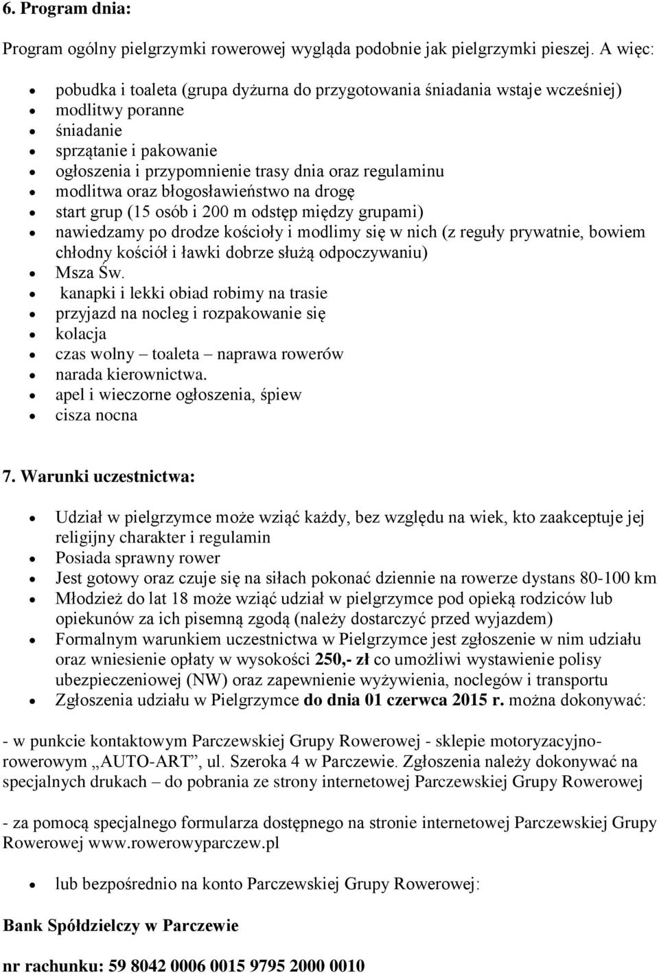 oraz błogosławieństwo na drogę start grup (15 osób i 200 m odstęp między grupami) nawiedzamy po drodze kościoły i modlimy się w nich (z reguły prywatnie, bowiem chłodny kościół i ławki dobrze służą