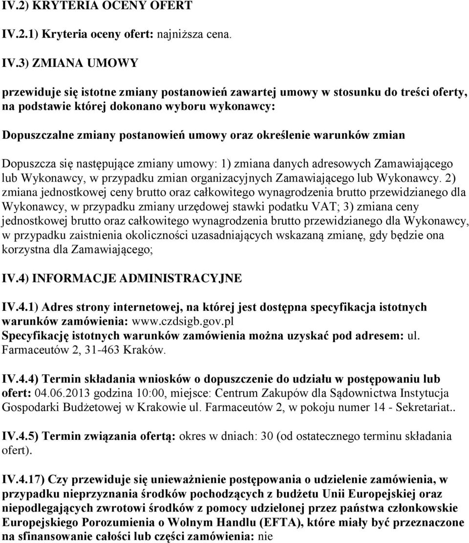 3) ZMIANA UMOWY przewiduje się istotne zmiany postanowień zawartej umowy w stosunku do treści oferty, na podstawie której dokonano wyboru wykonawcy: Dopuszczalne zmiany postanowień umowy oraz