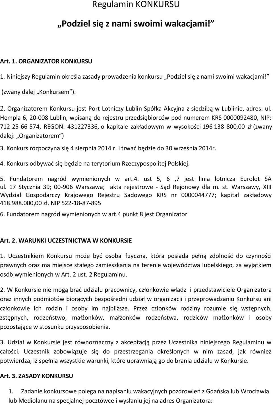 Hempla 6, 20-008 Lublin, wpisaną do rejestru przedsiębiorców pod numerem KRS 0000092480, NIP: 712-25-66-574, REGON: 431227336, o kapitale zakładowym w wysokości 196 138 800,00 zł (zwany dalej: