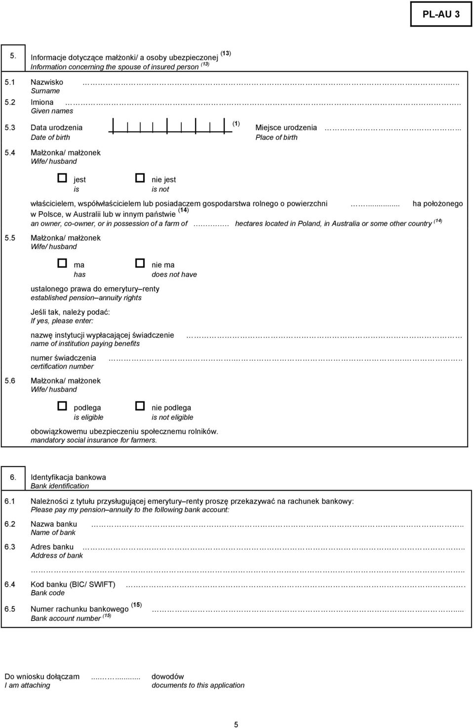 4 Małżonka/ małżonek Wife/ husband jest is nie jest is not właścicielem, współwłaścicielem lub posiadaczem gospodarstwa rolnego o powierzchni.