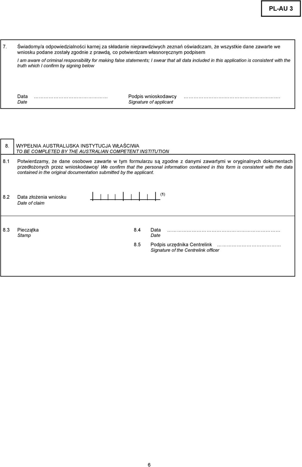 . Date Signature of applicant 8. WYPEŁNIA AUSTRALIJSKA INSTYTUCJA WŁAŚCIWA TO BE COMPLETED BY THE AUSTRALIAN COMPETENT INSTITUTION 8.