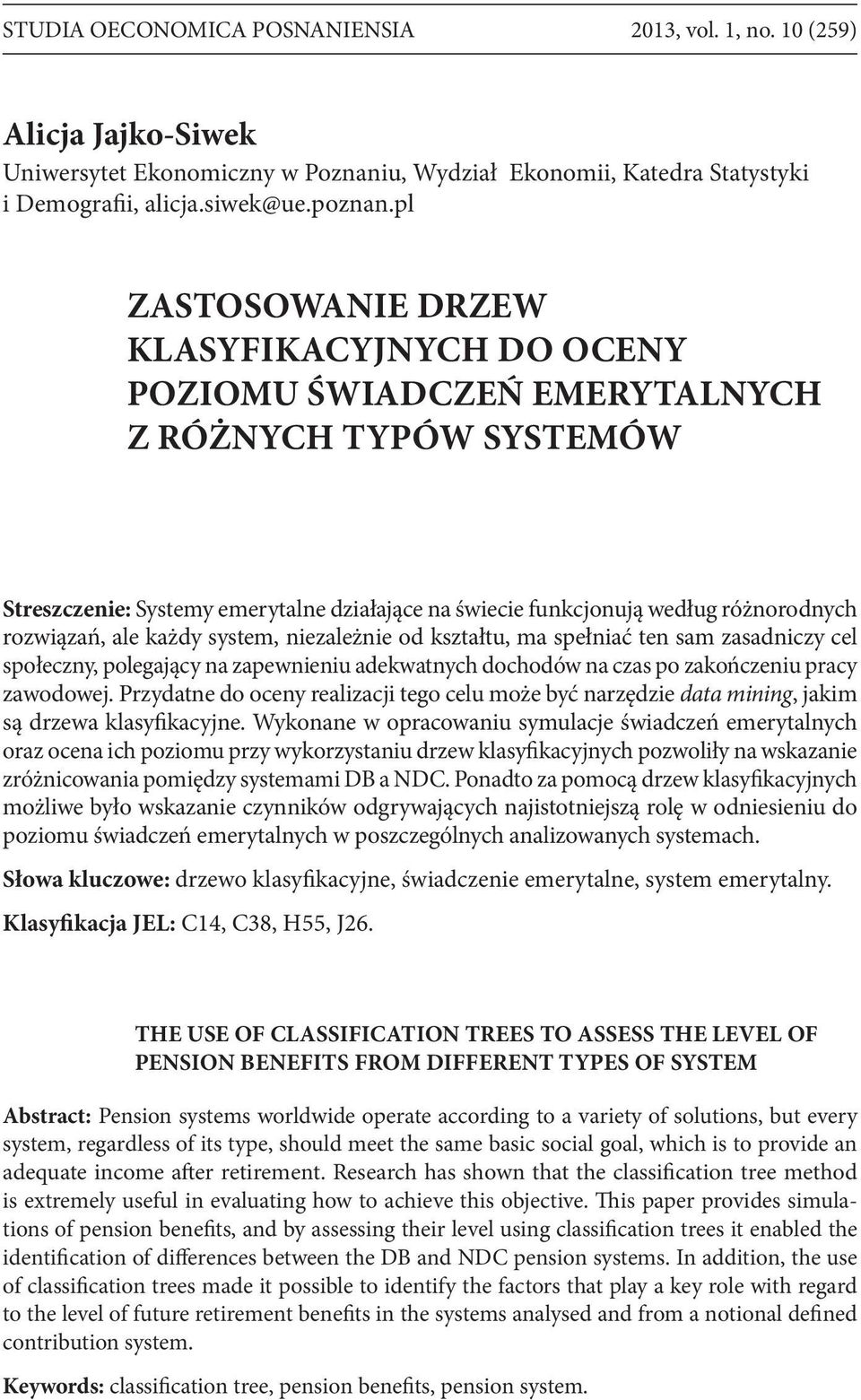 rozwiązań, ale każdy system, niezależnie od kształtu, ma spełniać ten sam zasadniczy cel społeczny, polegający na zapewnieniu adekwatnych dochodów na czas po zakończeniu pracy zawodowej.