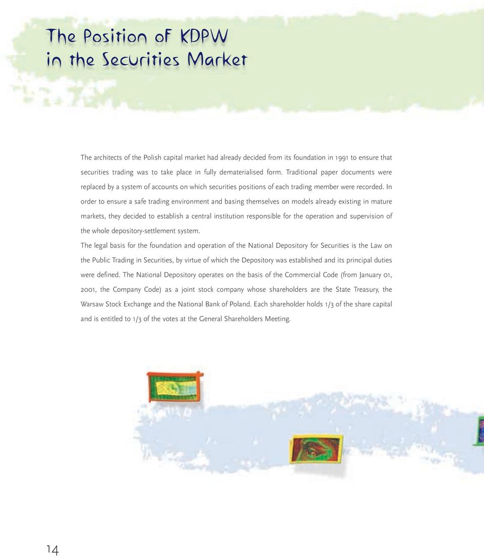 In order to ensure a safe trading environment and basing themselves on models already existing in mature markets, they decided to establish a central institution responsible for the operation and
