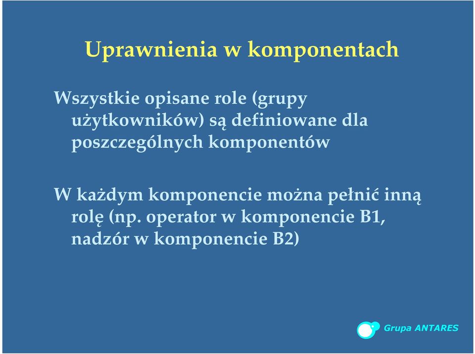 komponentów W każdym komponencie można pełnić inną