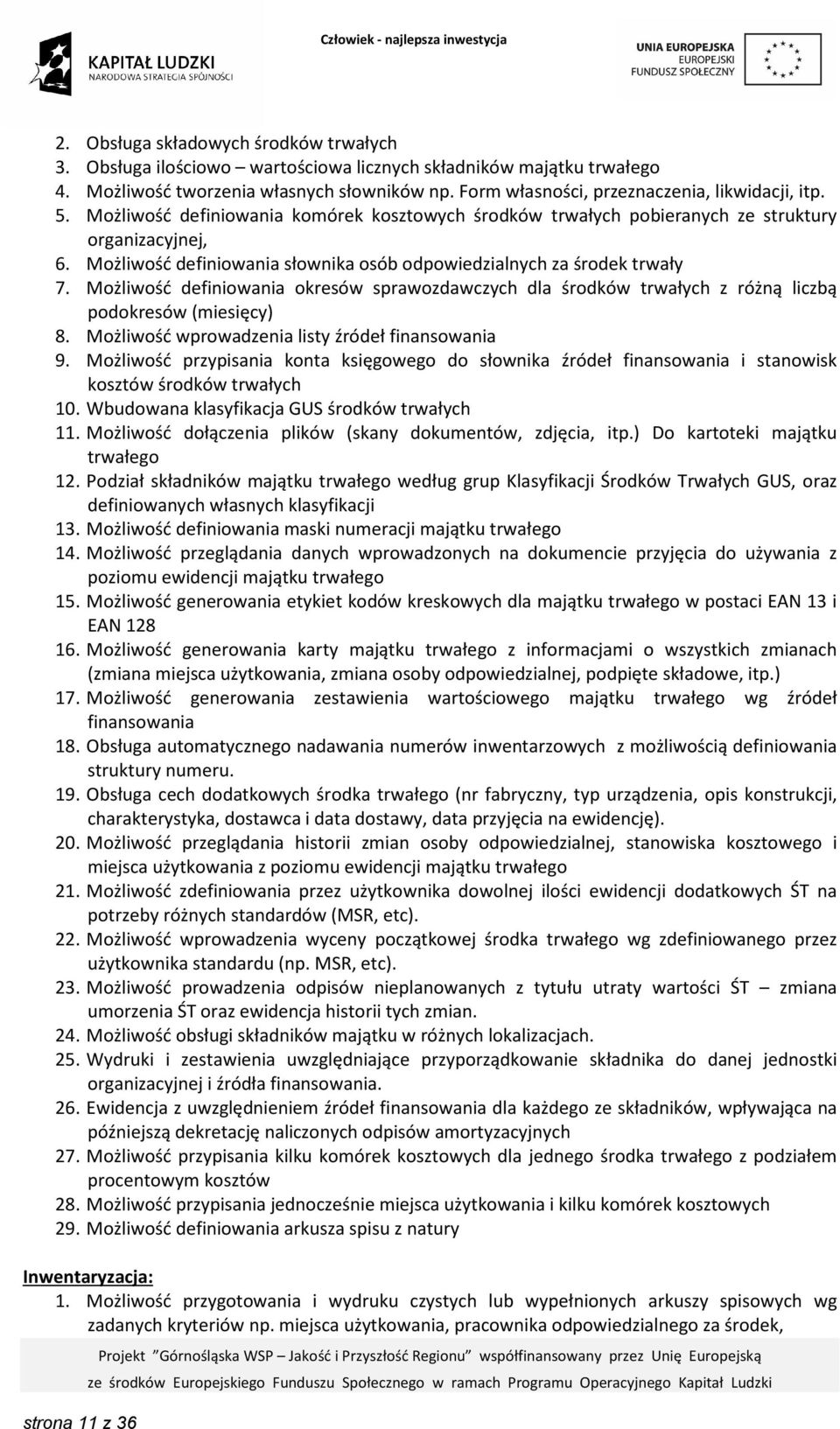 Możliwość definiowania słownika osób odpowiedzialnych za środek trwały 7. Możliwość definiowania okresów sprawozdawczych dla środków trwałych z różną liczbą podokresów (miesięcy) 8.