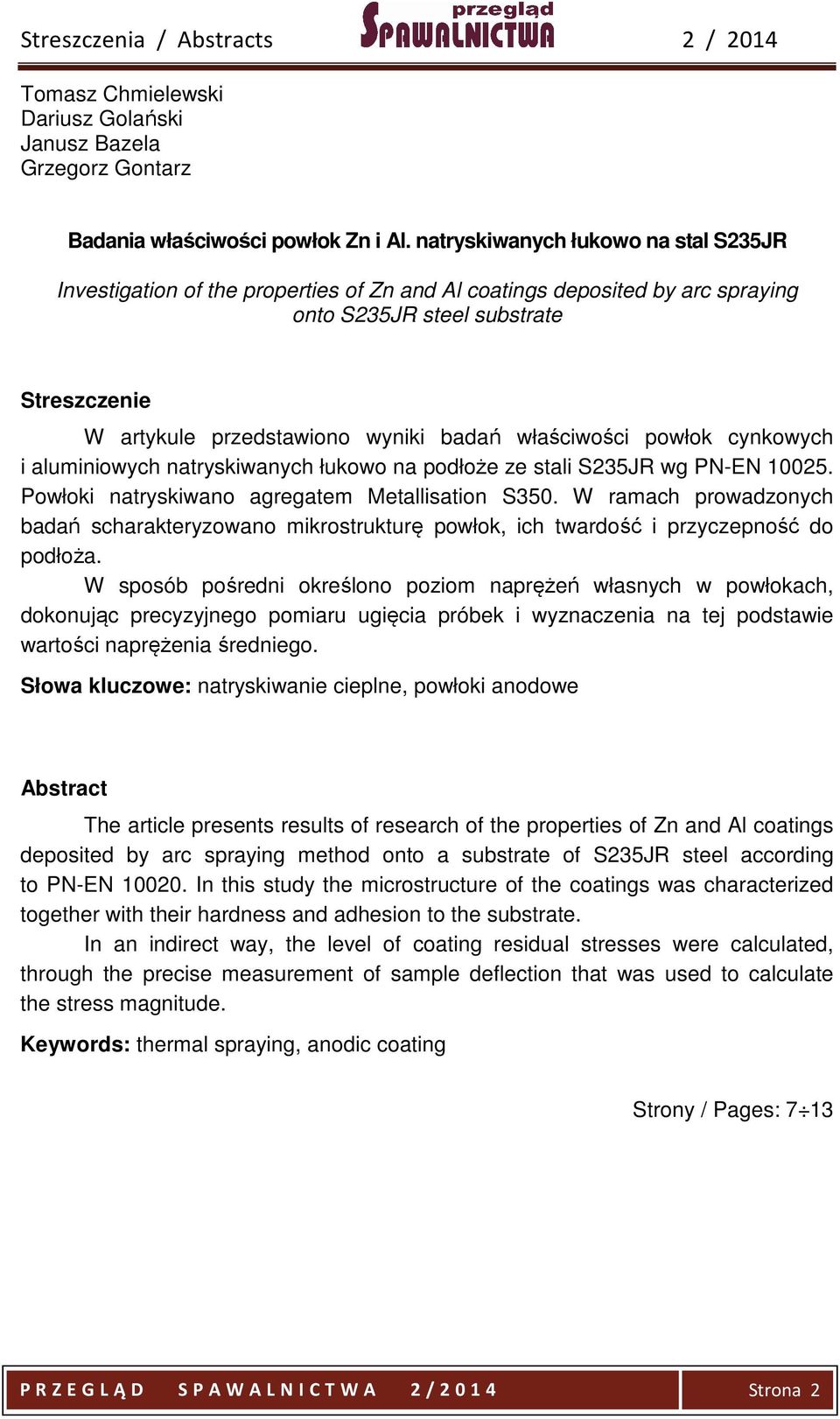 powłok cynkowych i aluminiowych natryskiwanych łukowo na podłoże ze stali S235JR wg PN-EN 10025. Powłoki natryskiwano agregatem Metallisation S350.