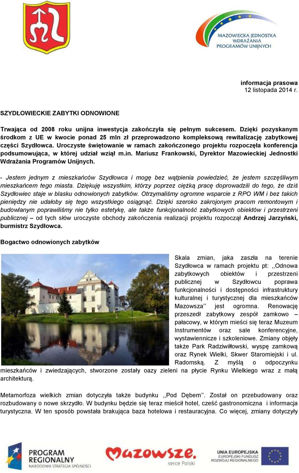 Uroczyste świętowanie w ramach zakończonego projektu rozpoczęła konferencja podsumowująca, w której udział wziął m.in. Mariusz Frankowski, Dyrektor Mazowieckiej Jednostki Wdrażania Programów Unijnych.
