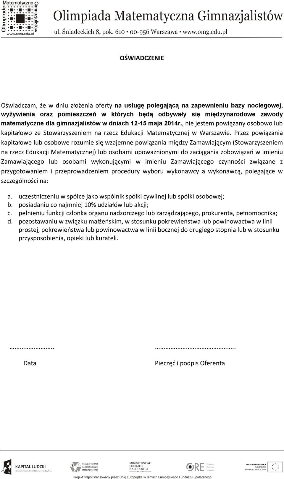 Przez powiązania kapitałowe lub osobowe rozumie się wzajemne powiązania między Zamawiającym (Stowarzyszeniem na rzecz Edukacji Matematycznej) lub osobami upoważnionymi do zaciągania zobowiązań w